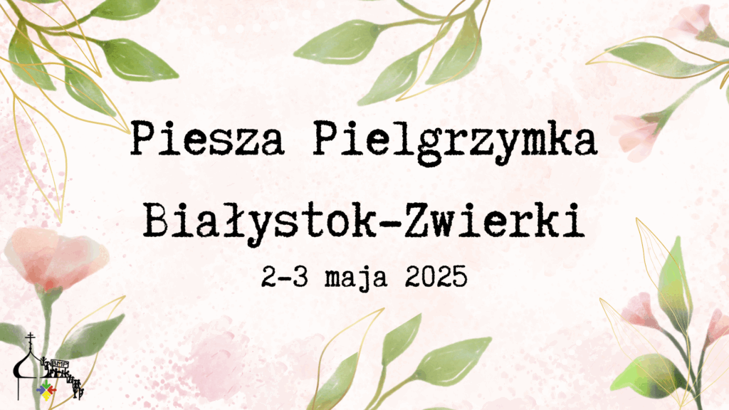 Zapraszamy na Pieszą Pielgrzymkę Białystok – Zwierki 2025